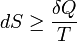 dS\geq\frac{\delta Q}{T} \!