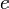  e \, 