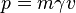 p = m \gamma v