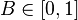 B\in [0, 1]
