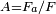 \scriptstyle  A = F_a/F