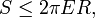 S \leq 2 \pi E R,