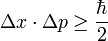 \Delta x \cdot \Delta p \ge \frac{\hbar}{2} 