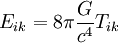 E_{ik} = 8 \pi {G \over c^4} T_{ik}