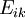 E_{ik} \ 